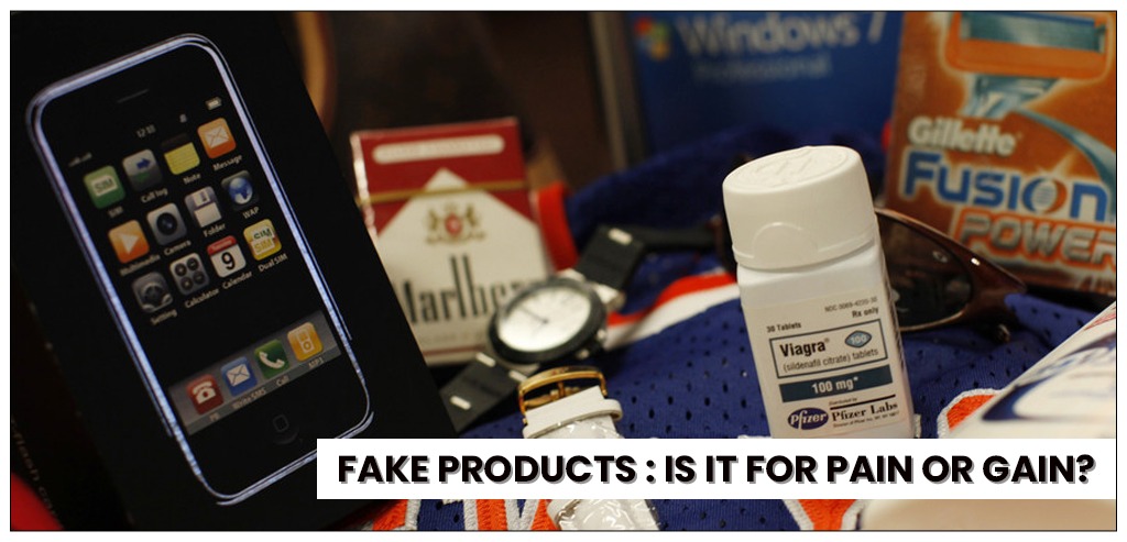 Fake Products: Is it for Pain or Gain