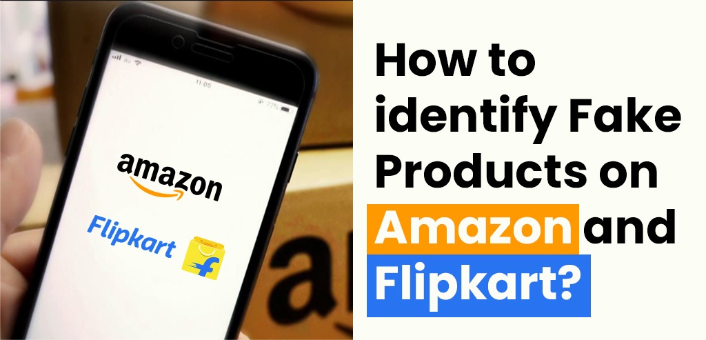 How to identify Fake Products on Amazon and Flipkart