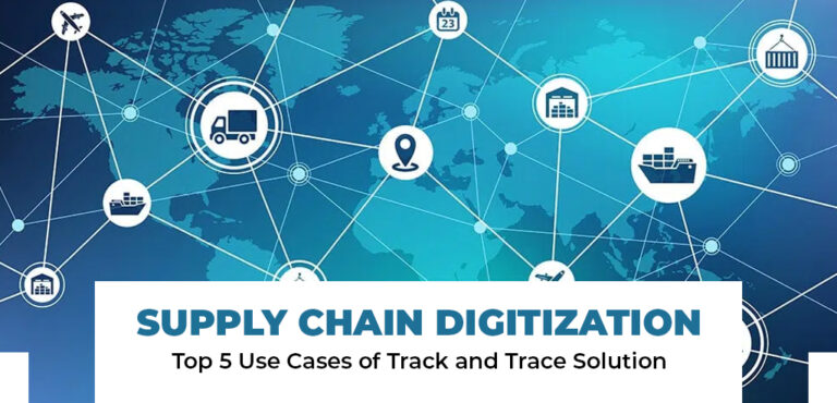 Supply Chain Digitization – Top 5 Use Cases Of Track And Trace Solution