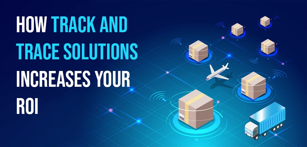 how-track-and-trace-solutions-increases-your-roi