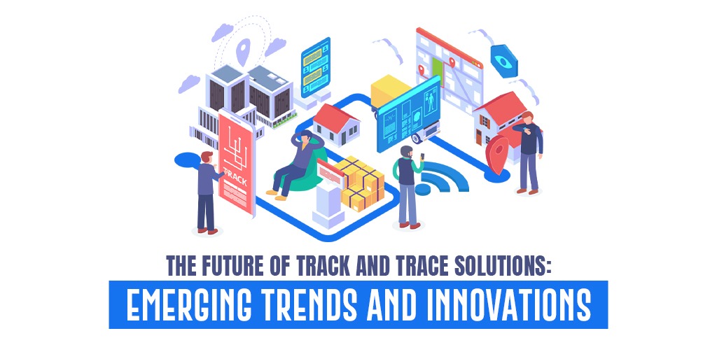 Future of Track and Trace Solutions
