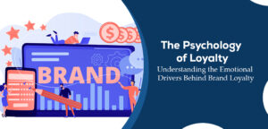 The Psychology Of Loyalty: Understanding The Emotional Drivers Behind ...